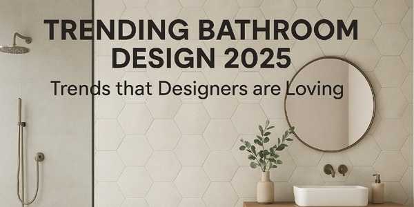 Trending Bathroom Design Styles: What Designers Are Loving